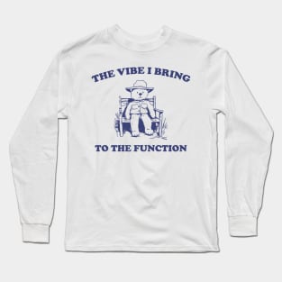 the vibe i bring to the function - Unisex Long Sleeve T-Shirt